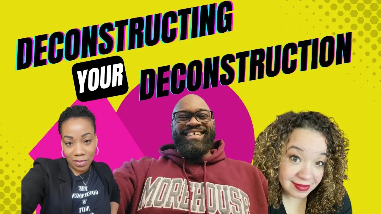 Reconstructing after deConstructing