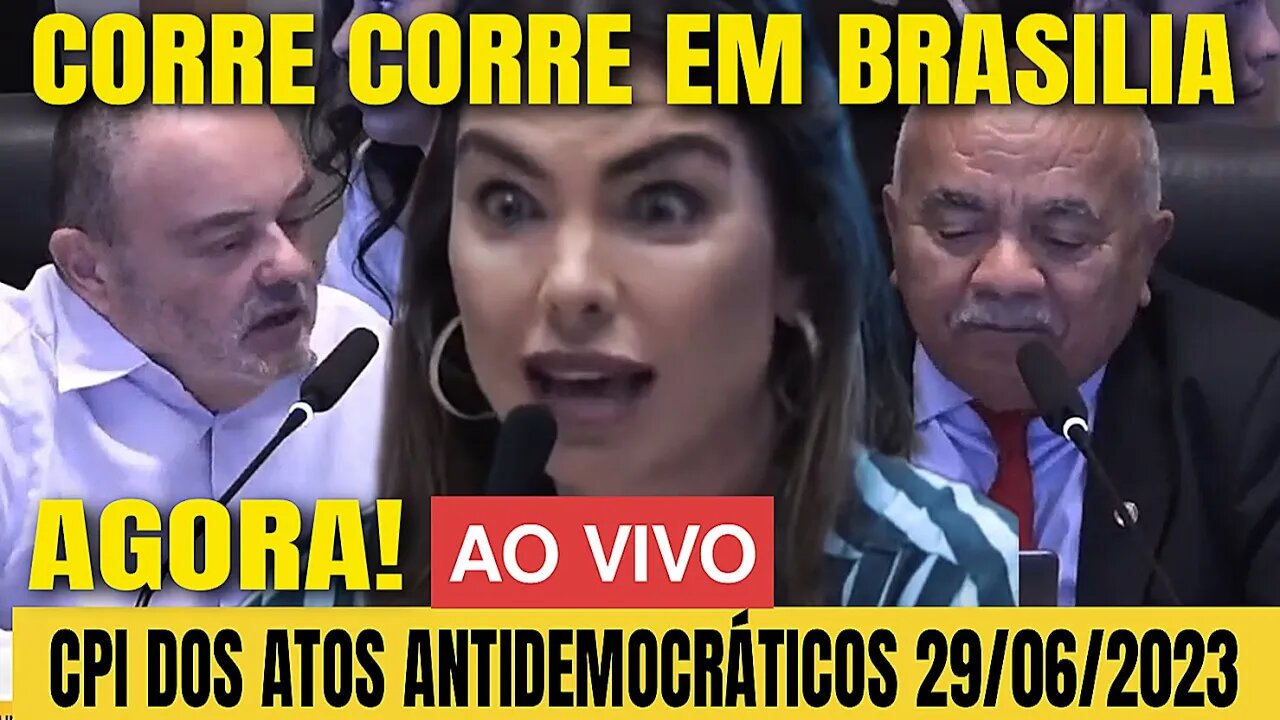 🇧🇷🔴AGORA! CORRE CORRE EM BRASILIA CPI DOS ATOS ANTIDEMOCRATICOS DO 8 DE JANEIRO 29/06/2023