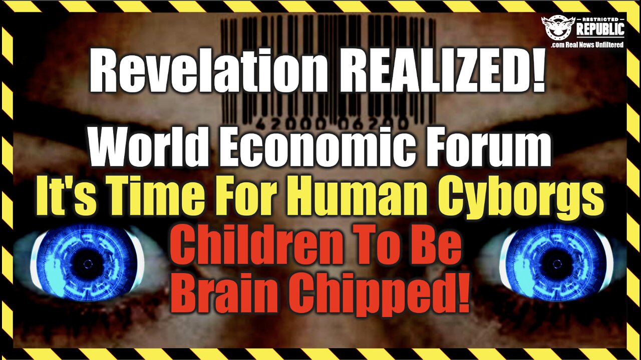 Revelation Reveal! World Economic Forum: It's Time For Human Cyborgs & Child Improving Brain Chips!