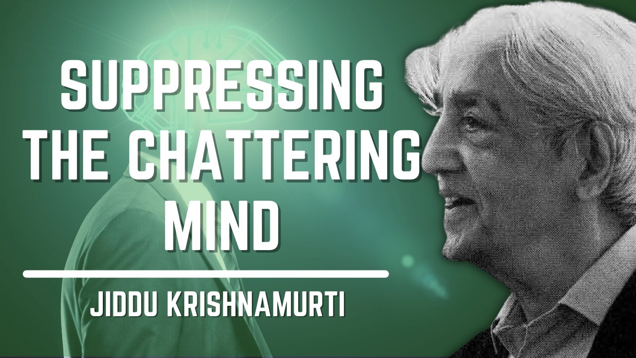 Suppressing The Chattering Mind | Jiddu Krishnamurti