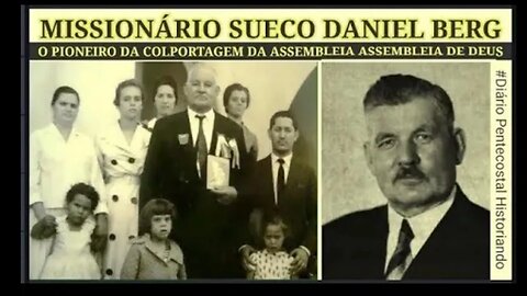 O PIONEIRO NA COLPORTAGEM DA ASSEMBLEIA DE DEUS NO BRASIL ● DANIEL BERG, MISSIONÁRIO SUECO