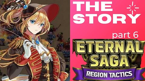 ETERNAL SAGA the STORY (Region Tactics) part 6