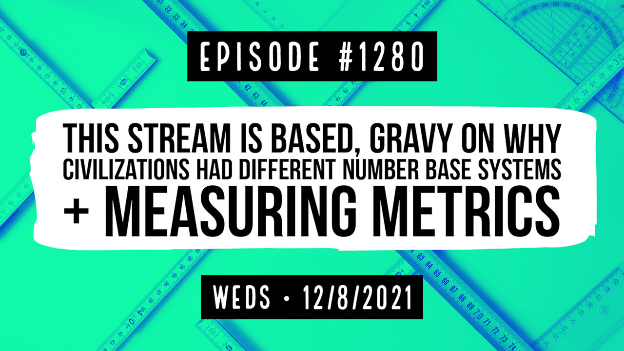 #1280 Based Stream, Gravy On Why Civilizations Had Different Base/Metrics Systems