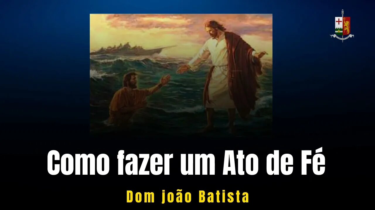 Como fazer um ato de Fé - Sermão Vespertino Dominical, proferido pelo Rev.Dom João Batista.