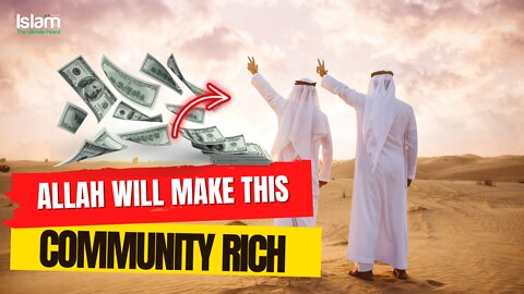 ALLAH MAKES THIS COMMUNITY RICH WHEN THEY HAVE THIS ONE THING