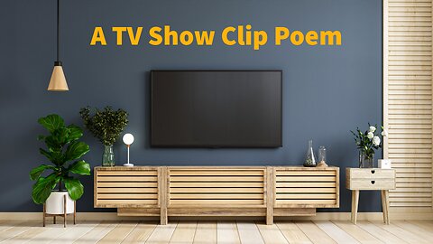 A TV Show Clip Poem - LJPCBM Remastered Version