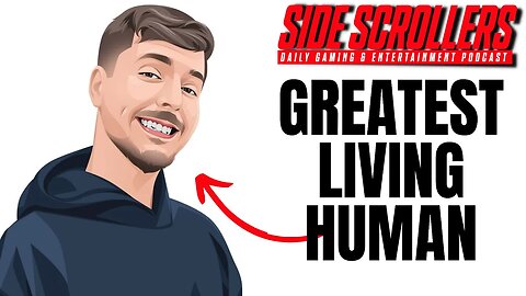 MrBeast: The Greatest Living Human | Side Scrollers Podcast | March 15th, 2023
