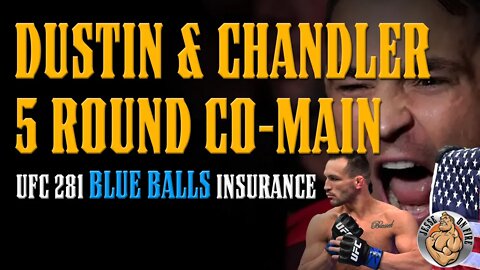 Chandler vs Dustin 5 Round Co-Main Event UFC 281 - NO MORE BLUE BALLS