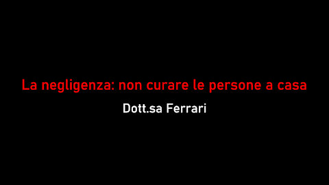 Dott.sa Ferrari - La negligenza, non curare le persone a casa