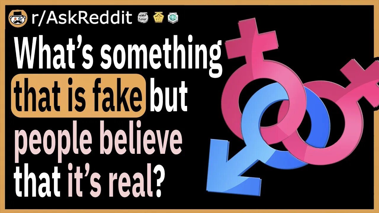 What is something that is fake but people believe that it’s real?