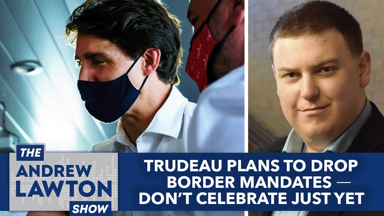 Trudeau plans to drop border mandates – don’t celebrate just yet