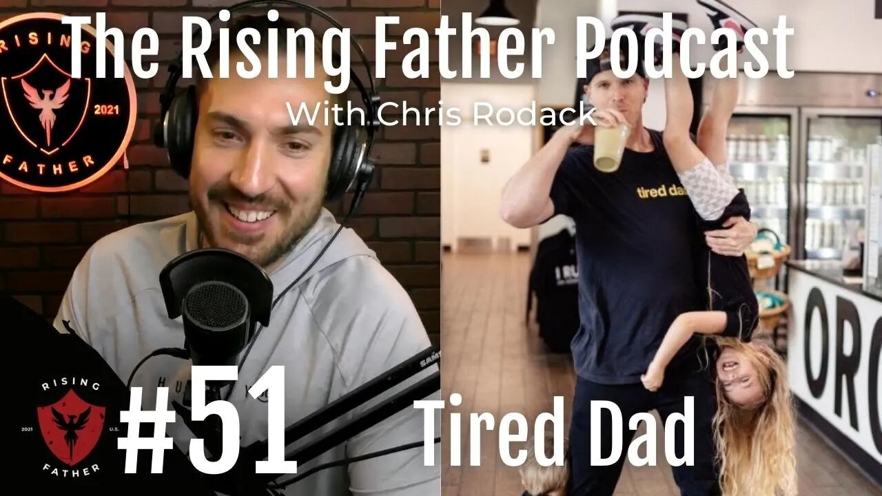 #51 Doing Too Much With Tired Dad | Rising Father Podcast