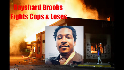 Rayshard Brooks Fights Cops & Loses