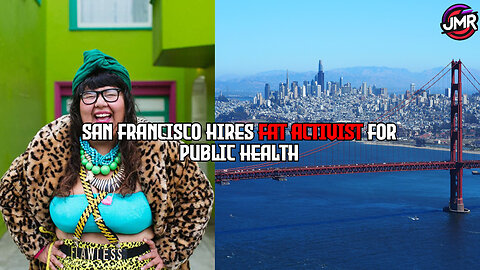 San Francisco Hires FAT ACTIVIST To Promote Body Positivity, This is BAD!