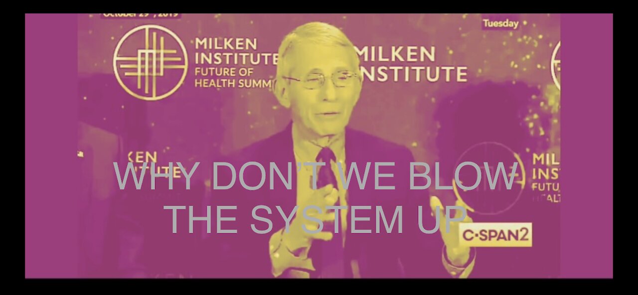 10/29/19 - Milken Institute: Why don’t we blow the system up with fraud Fauci