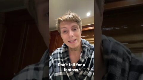 Don’t fall for an idea, fall for the person.