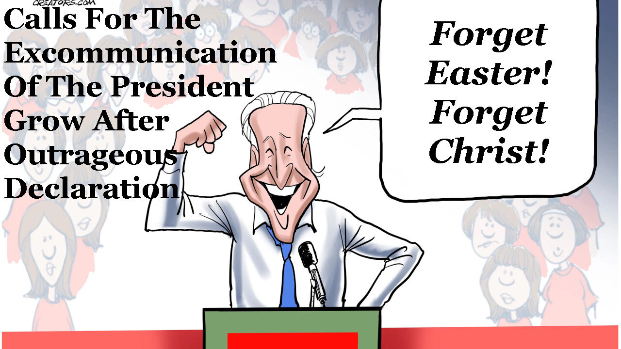 Calls For Joe Biden's Excommunication Mount After His Satanic Declaration On Easter