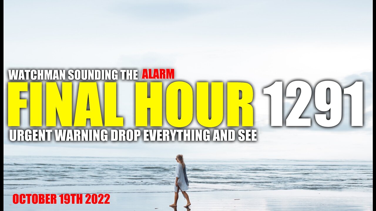 FINAL HOUR 1291 - URGENT WARNING DROP EVERYTHING AND SEE - WATCHMAN SOUNDING THE ALARM