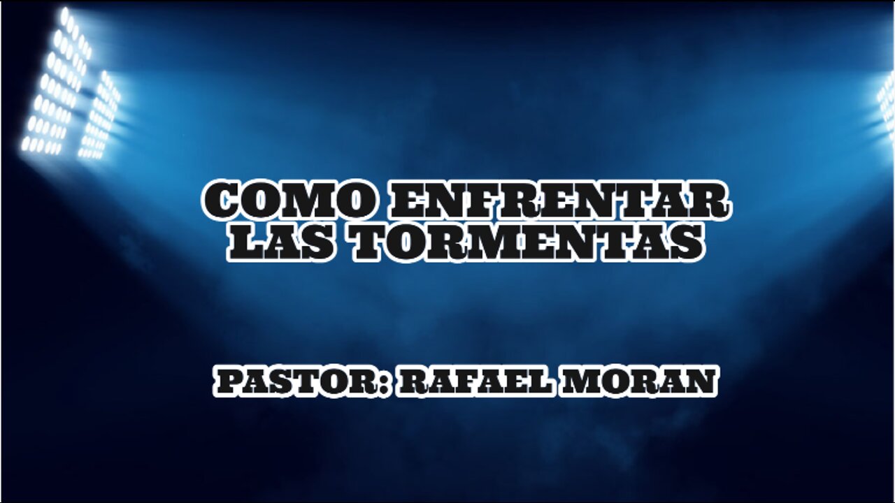 COMO ENFRENTAR LAS TORMENTAS || PASTOR: RAFAEL MORAN