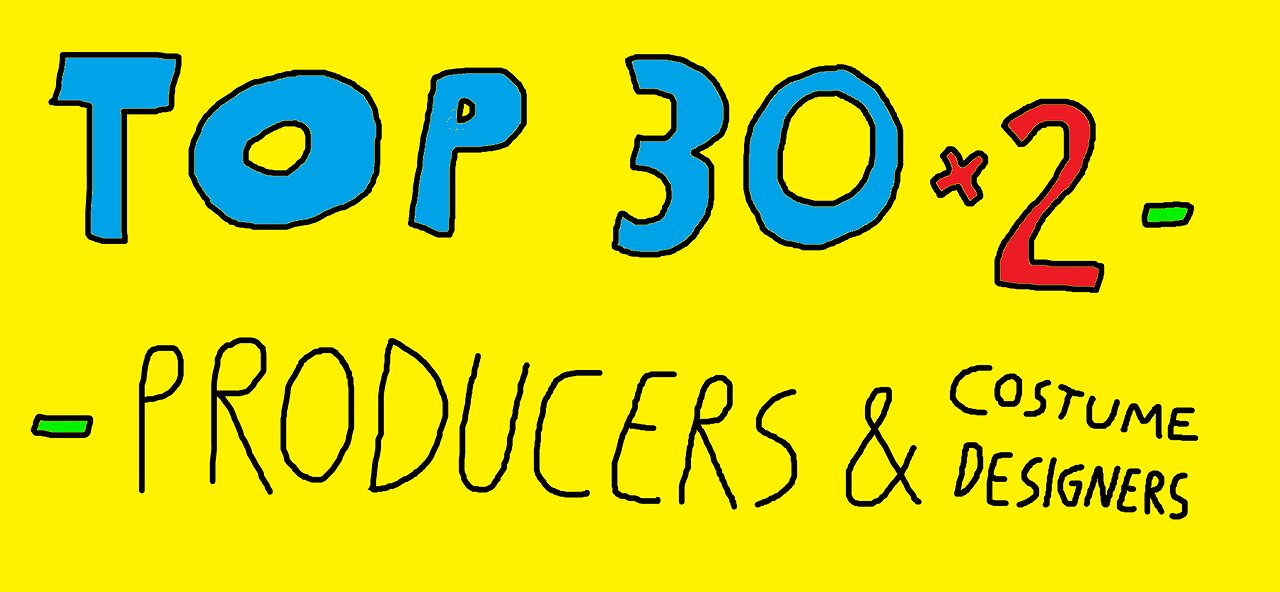 TOP 30 x 2 !!! - (Silent Version) - PRODUCERS & COSTUME DESIGNERS :)))