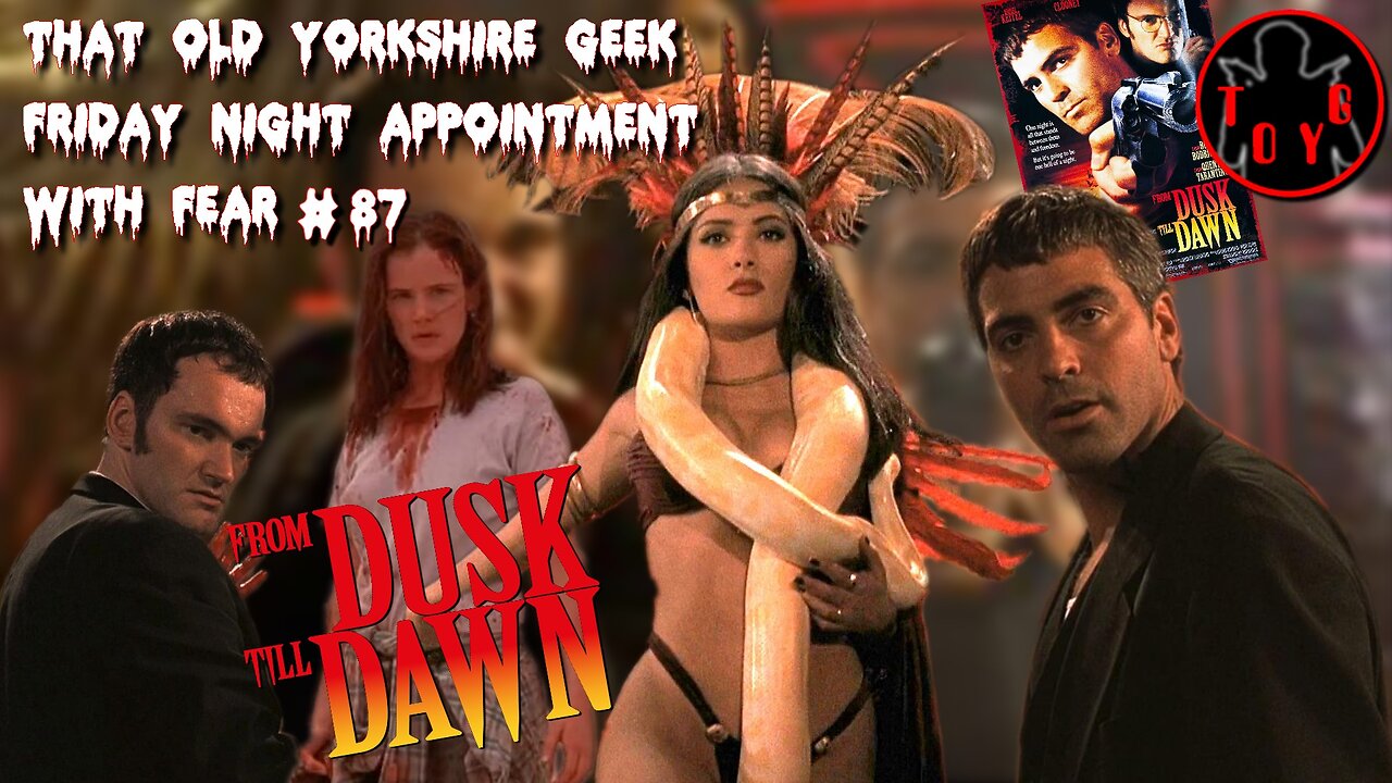 TOYG! Friday Night Appointment With Fear #87 - From Dusk Till Dawn (1996)