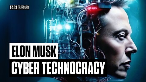 Elon Musk - Cyber Technocracy