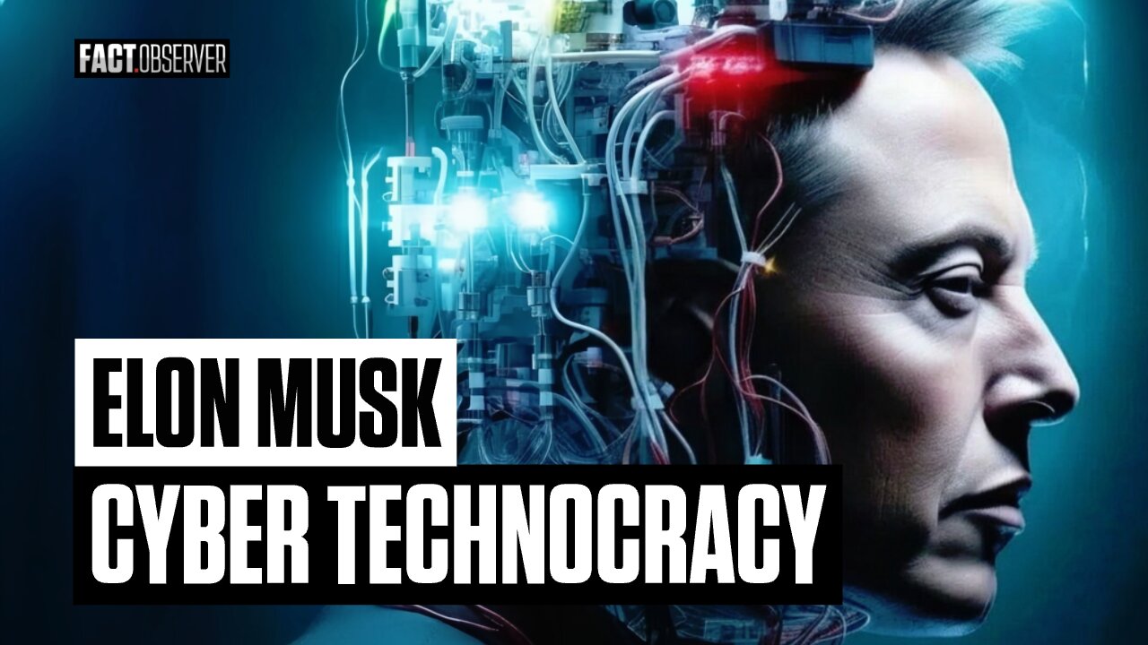 Elon Musk - Cyber Technocracy