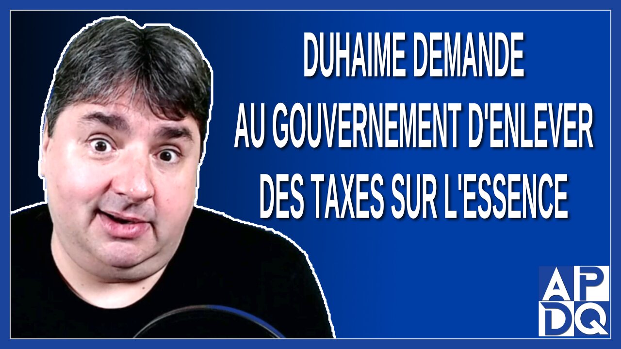 Duhaime demande au gouvernement d'enlever des taxes sur l'essence