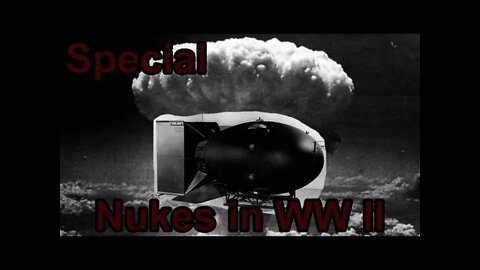 Nukes in World War II - Special