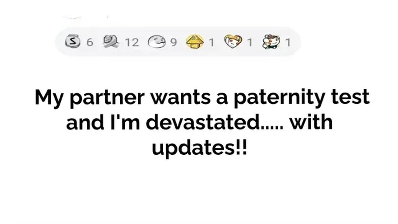 My partner wants a paternity test....with updates!!