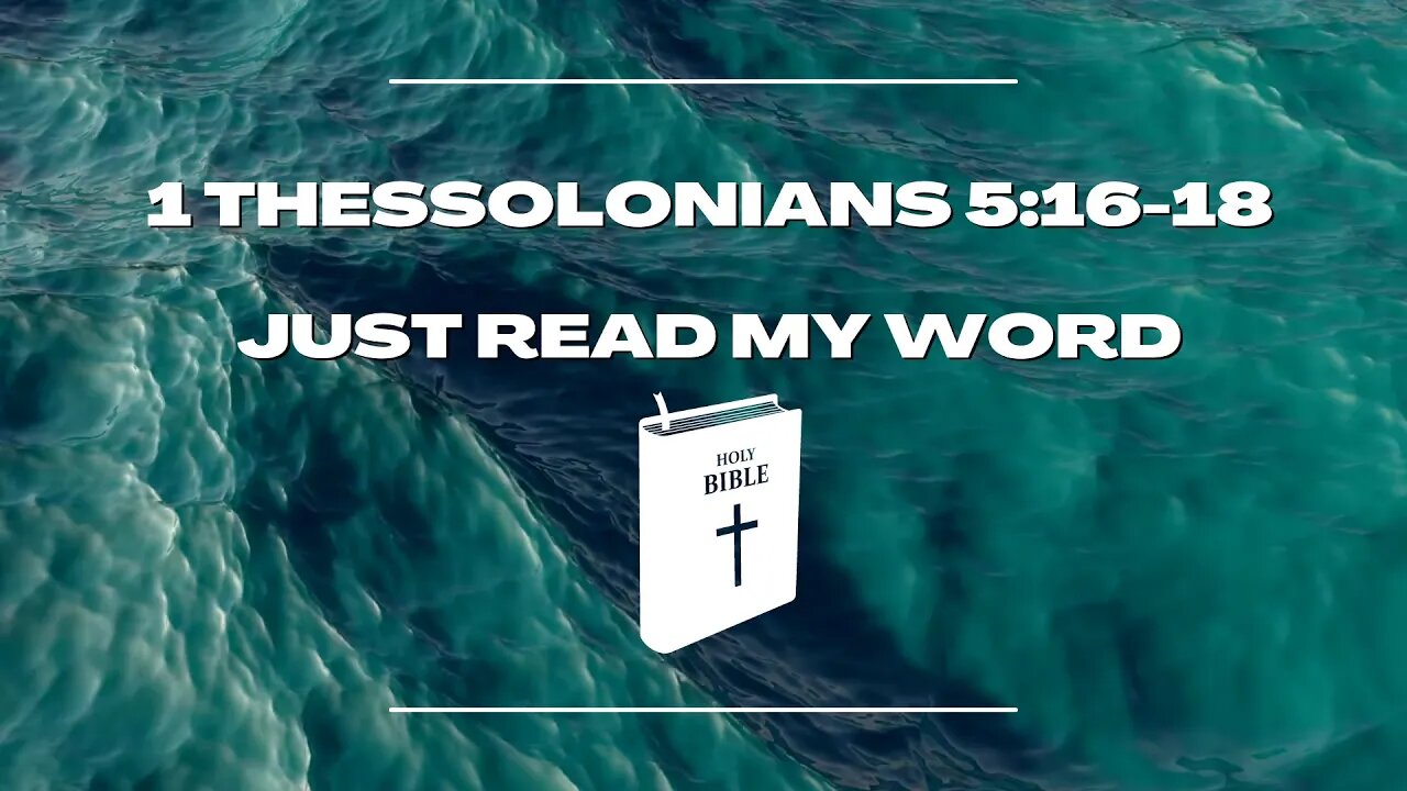 1 THESSOLONIANS 5:16-18 | Just Read My Word