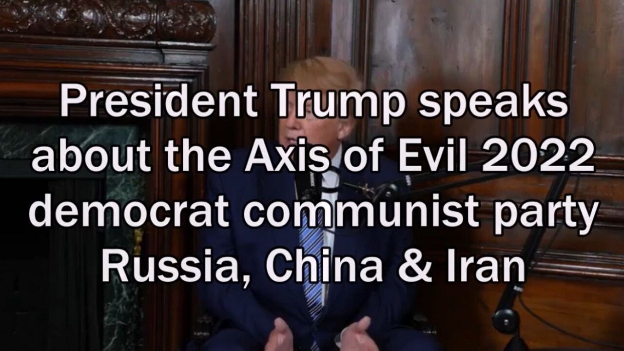 Axis of Evil 2022 democrat communist party, Russia, China & Iran