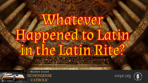 20 Jul 22, No Nonsense Catholic: Whatever Happened to Latin in the Latin Rite?