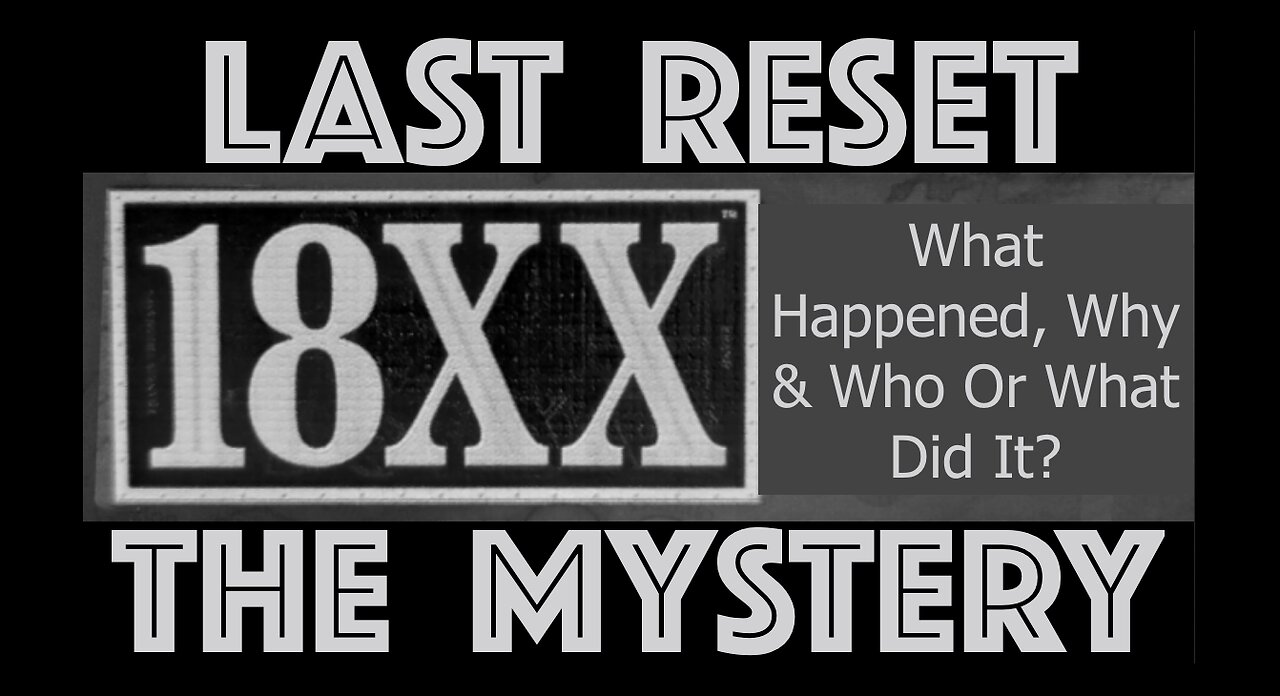 Last Reset Mystery - 18XX - What Happened, Why & Who Or What Did It?