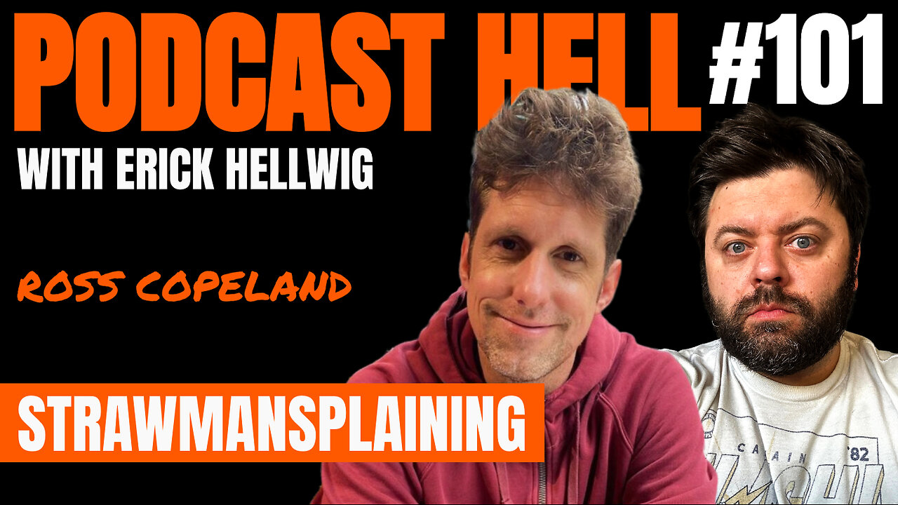 Strawmansplaining (feat. Ross Copeland) - Podcast Hell with Erick Hellwig