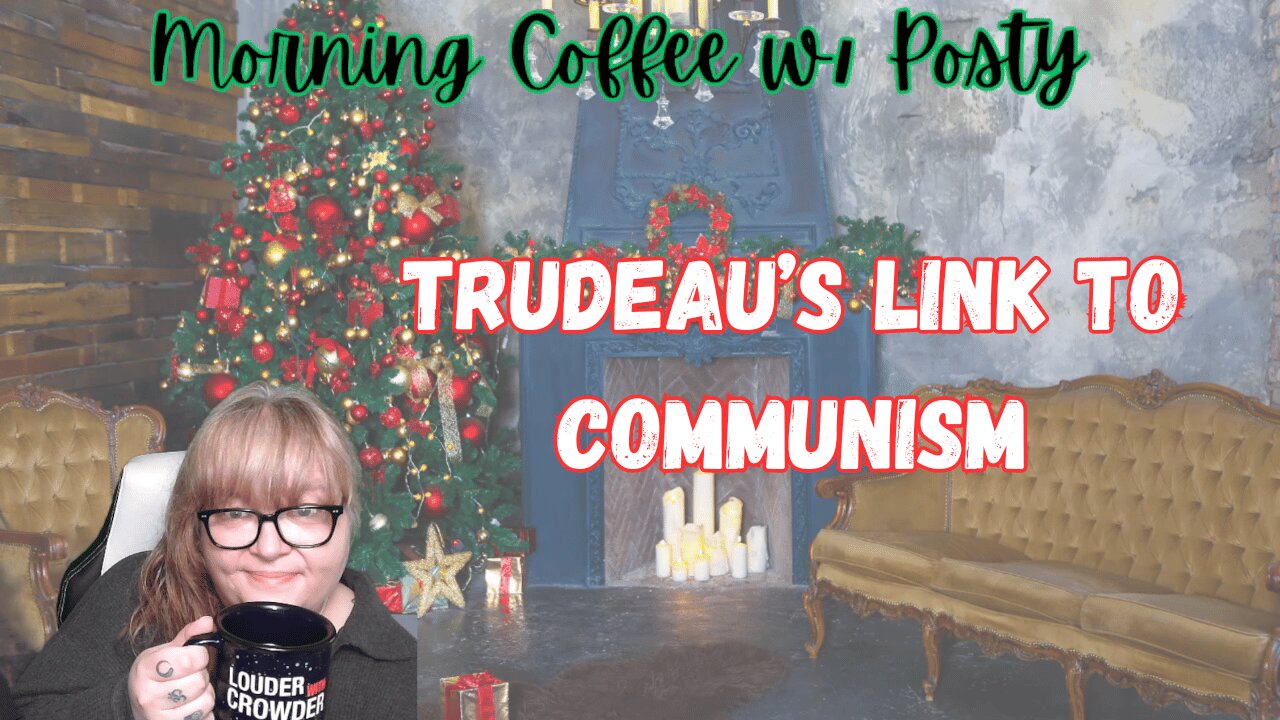 Trudeau Families History of Socialism- Morning Coffee with Posty