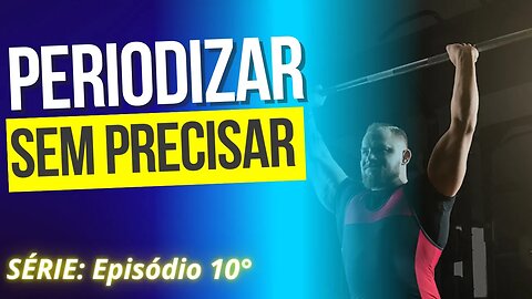 #010 PERIODIZAÇÃO SEM NECESSIDADE | Série: Erros Comuns no Treinamento de Força!