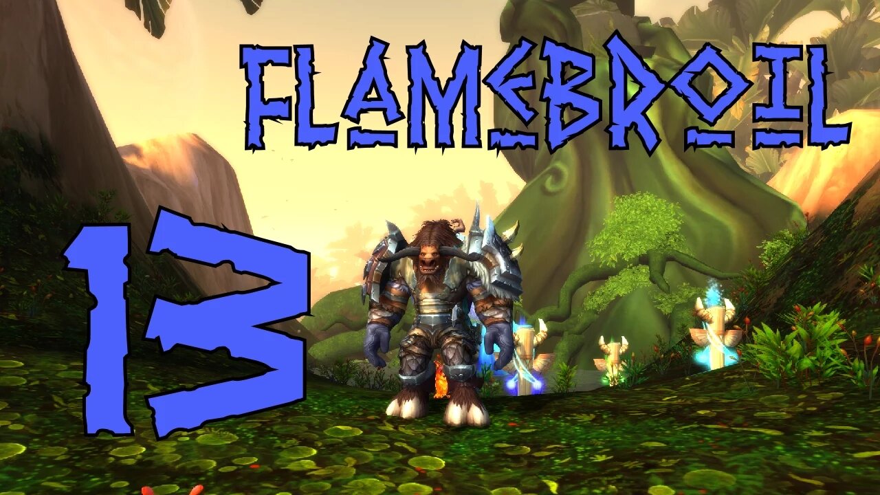 Flamebroil part 13 s2 - Revenge of the Plant Dudes [World of Warcraft]