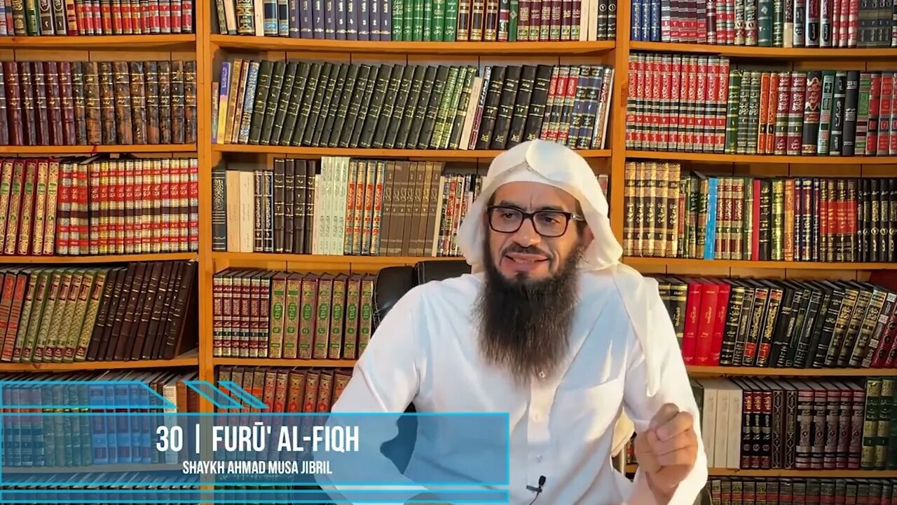 Class 30 - Explanation of Furū' Al-Fiqh - Shaykh Ahmad Jibril