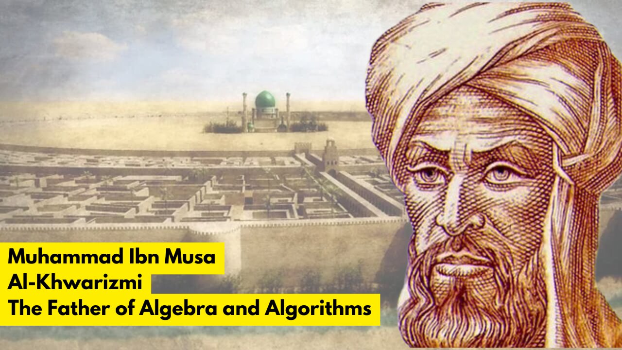 Al-Khwarizmi: The Man Who Changed Mathematics Forever