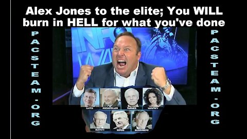 Alex Jones to the elite; You WILL burn in HELL for what you've done