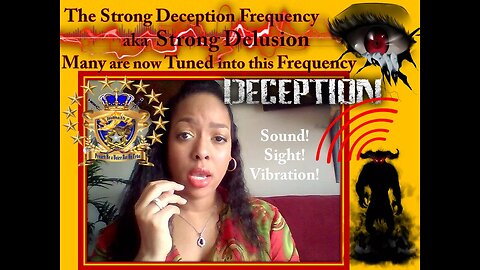 The Strong Deception Frequency aka Strong Delusion Many are now Tuned into this Frequency