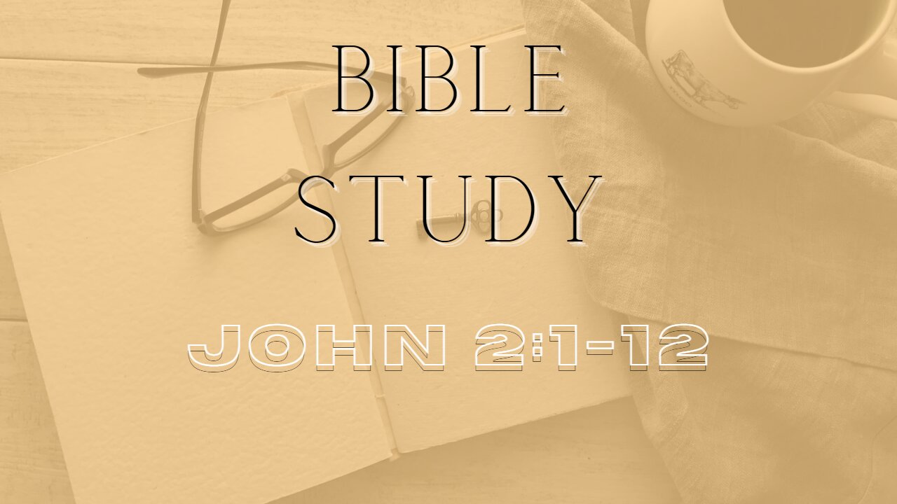 Bible Study - Gospel of John - John 2: 1-12