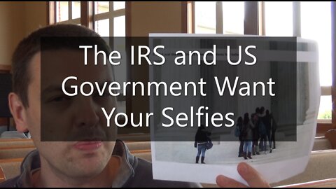 The IRS And US Government Wants Your Selfies