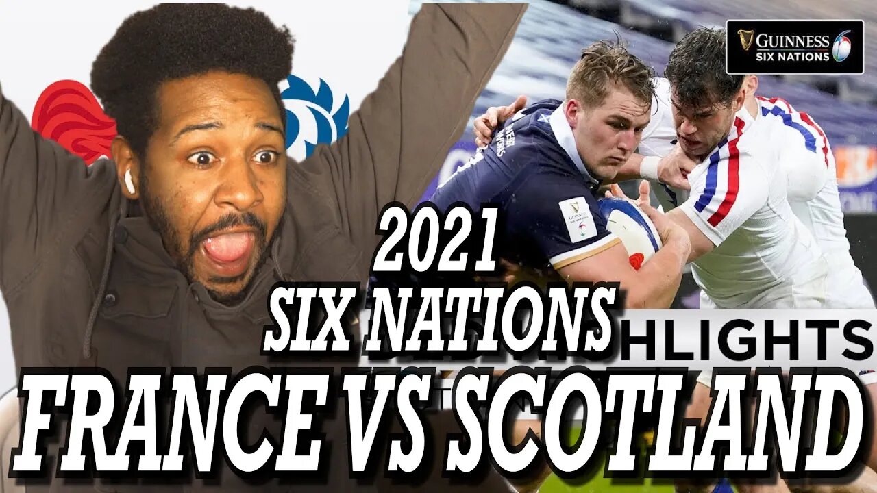 FRANCE VS SCOTLAND | GUINNESS SIX NATIONS 2021 | EXTENDED HIGHLIGHTS | REACTION!!!