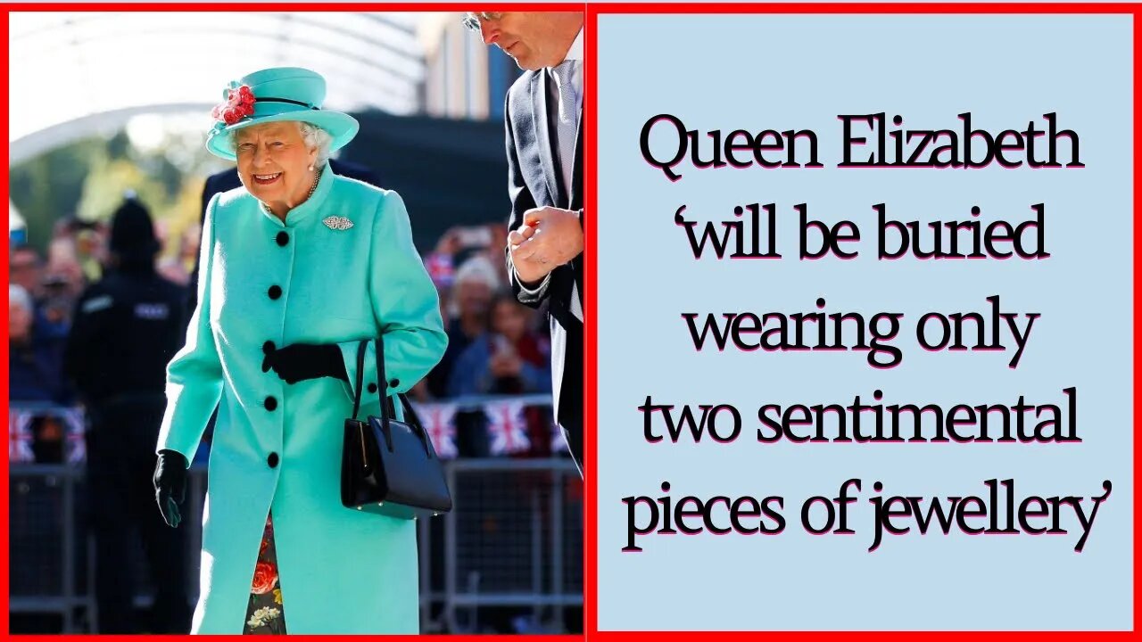 Queen Elizabeth ‘will be buried wearing only two sentimental pieces of jewellery’