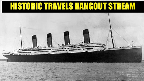 HISTORIC TRAVELS HANGOUT STREAM!