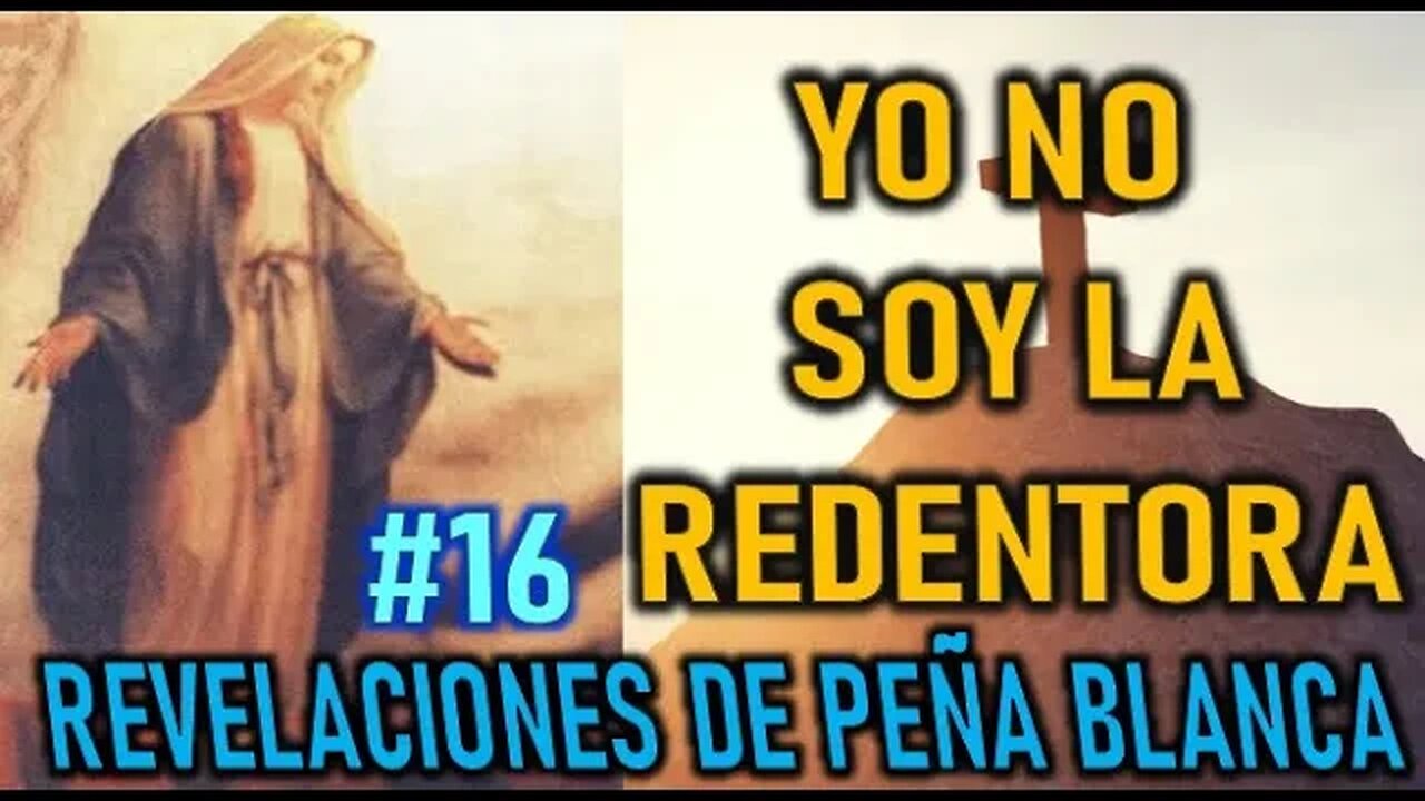 YO NO SOY LA REDENTORA - REVELACIONES DE LA VIRGEN MARÍA EN PEÑA BLANCA