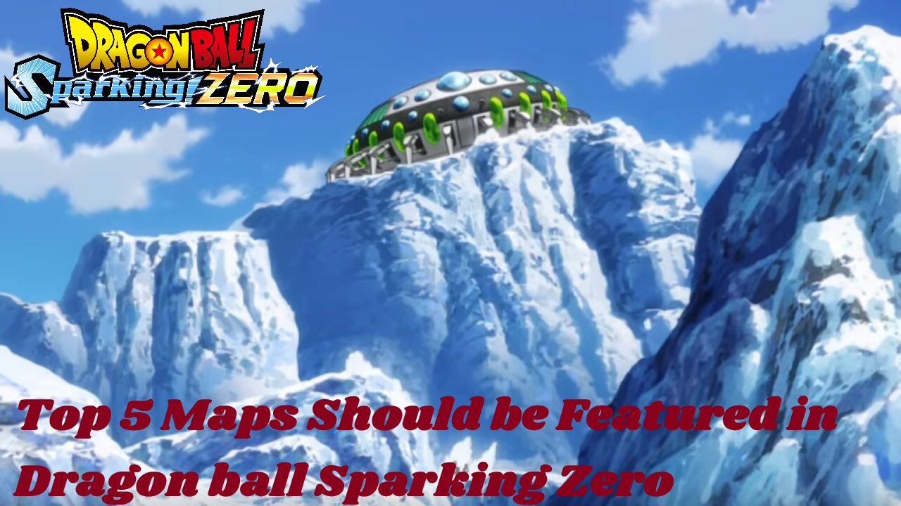 Top 5 Maps Should Be featured in Dragon ball Sparking Zero
