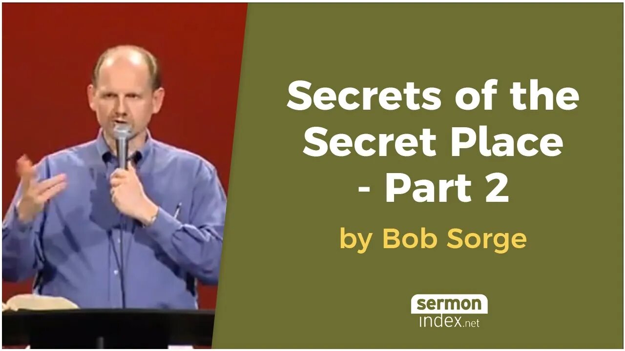 Secrets of the Secret Place - Part 2 by Bob Sorge